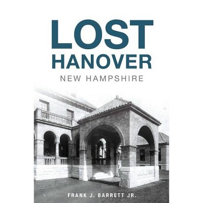 Lost Hanover, New Hampshire - by  Frank J Barrett (Paperback)