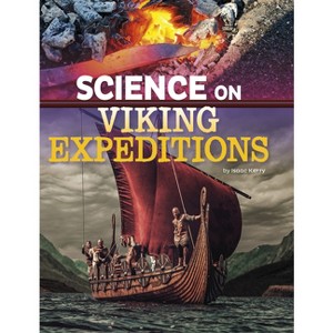 Science on Viking Expeditions - (The Science of History) by  Isaac Kerry (Hardcover) - 1 of 1