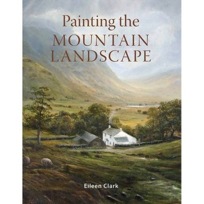 Painting the Mountain Landscape - by  Eileen Clark (Paperback)