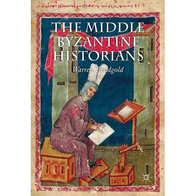 The Middle Byzantine Historians - by  W Treadgold (Hardcover)