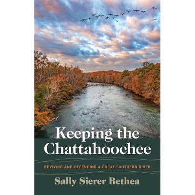 Keeping the Chattahoochee - (Wormsloe Foundation Nature Books) by  Sally Sierer Bethea (Paperback)