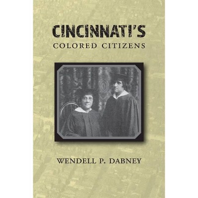 Cincinnati's Colored Citizens - by  Wendell Phillips Dabney (Paperback)