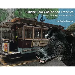 Black Bear Goes to San Francisco - (Black Bear Sled Dog Adventures) by  Denise Lawson (Paperback)