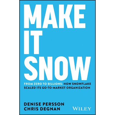 Make It Snow: From Zero to Billions - by  Denise Persson & Chris Degnan (Hardcover)