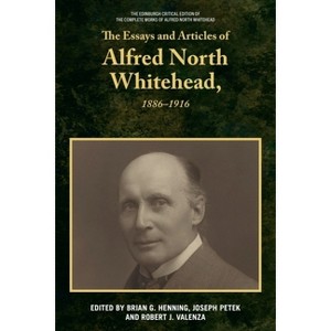 The Essays and Articles of Alfred North Whitehead, 1886-1916 - (Edinburgh Critical Edition of the Complete Works of Alfred N) (Hardcover) - 1 of 1