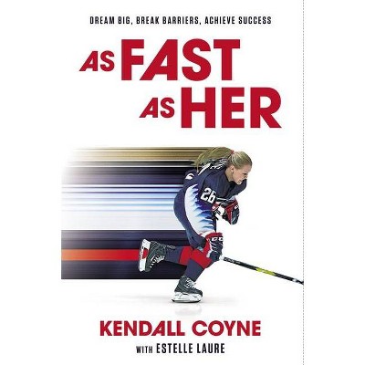 As Fast as Her - by  Kendall Coyne (Hardcover)
