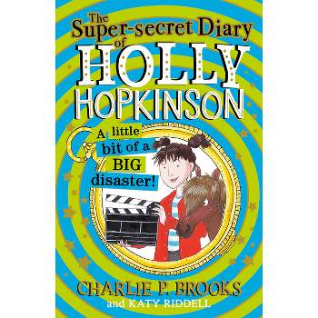 The Super-Secret Diary of Holly Hopkinson: A Little Bit of a Big Disaster - by  Charlie P Brooks (Paperback)