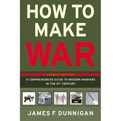 How to Make War - 4th Edition by  James F Dunnigan (Paperback)