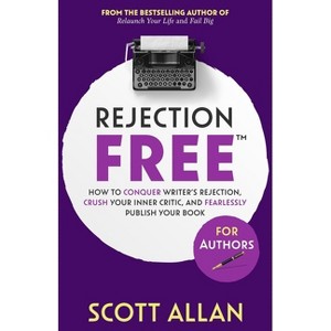 Rejection Free For Authors - (Rejection Free for Life) by  Scott Allan (Paperback) - 1 of 1