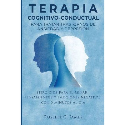 Terapia Cognitivo-Conductual para Tratar Trastornos de Ansiedad y Depresión - by  Russell C James (Paperback)