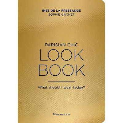 Parisian Chic Look Book - by  Ines De La Fressange & Sophie Gachet (Paperback)