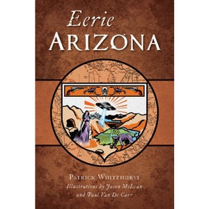 Eerie Arizona - (American Legends) by  Patrick Whitehurst (Paperback) - 1 of 1