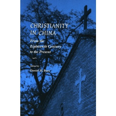 Christianity in China - by  Daniel H Bays (Paperback)