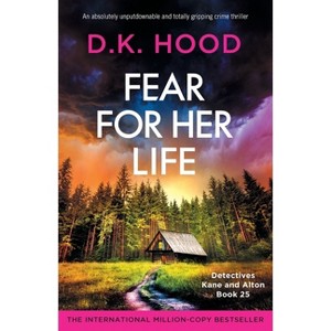Fear for Her Life - (Detectives Kane and Alton) by  D K Hood (Paperback) - 1 of 1