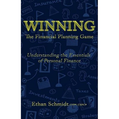 WINNING The Financial Planning Game - by  Ethan Schmidt (Paperback)