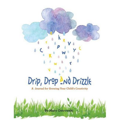 Drip, Drop and Drizzle - by  Mary Ostrowski (Paperback)