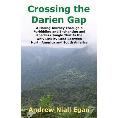 Crossing the Darien Gap - by  Andrew N Egan (Paperback)