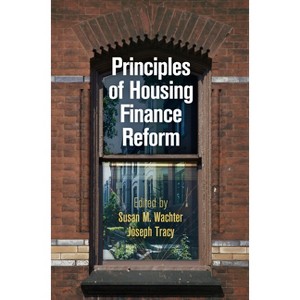 Principles of Housing Finance Reform - (City in the Twenty-First Century) by  Susan M Wachter & Joseph Tracy (Hardcover) - 1 of 1