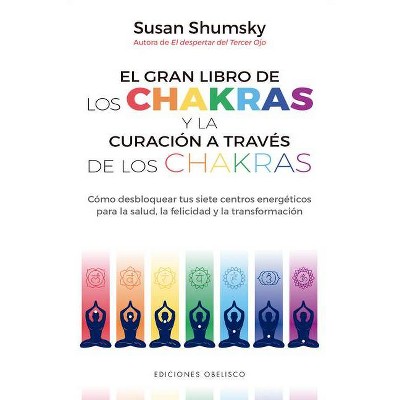 El Gran Libro de Los Chakras Y La Curacion a Traves de Los Chakras - by  Susan Shumsky (Paperback)
