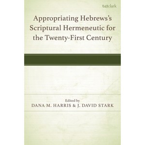 Appropriating Hebrews's Scriptural Hermeneutic for the Twenty-First Century - (Hardcover) - 1 of 1