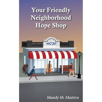 Your Friendly Neighborhood Hope Shop - by  Mandy Mastros (Paperback)