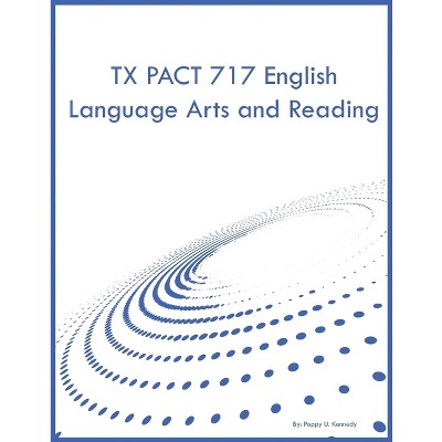 TX PACT 717 English Language Arts and Reading - by  Poppy U Kennedy (Paperback)
