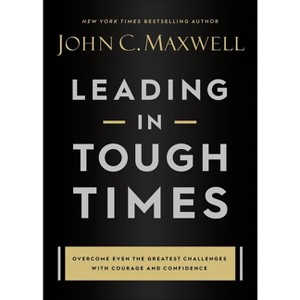 Leading in Tough Times - by  John C Maxwell (Hardcover) - 1 of 1