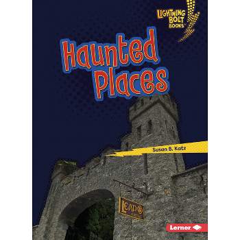 Haunted Places - (Lightning Bolt Books (R) -- That's Scary!) by  Susan B Katz (Paperback)