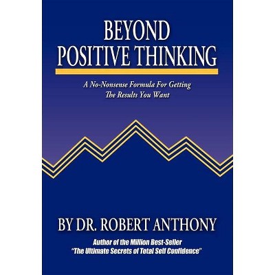 Beyond Positive Thinking - by  Robert Anthony (Paperback)