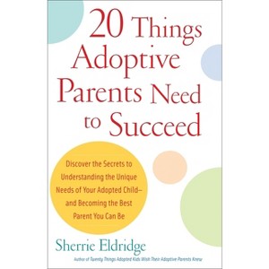 20 Things Adoptive Parents Need to Succeed - by  Sherrie Eldridge (Paperback) - 1 of 1