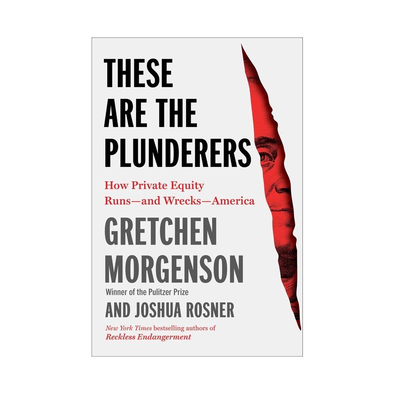 These Are the Plunderers - by Gretchen Morgenson & Joshua Rosner, 1 of 2