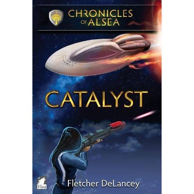Catalyst - (Chronicles of Alsea) by  Fletcher Delancey (Paperback)