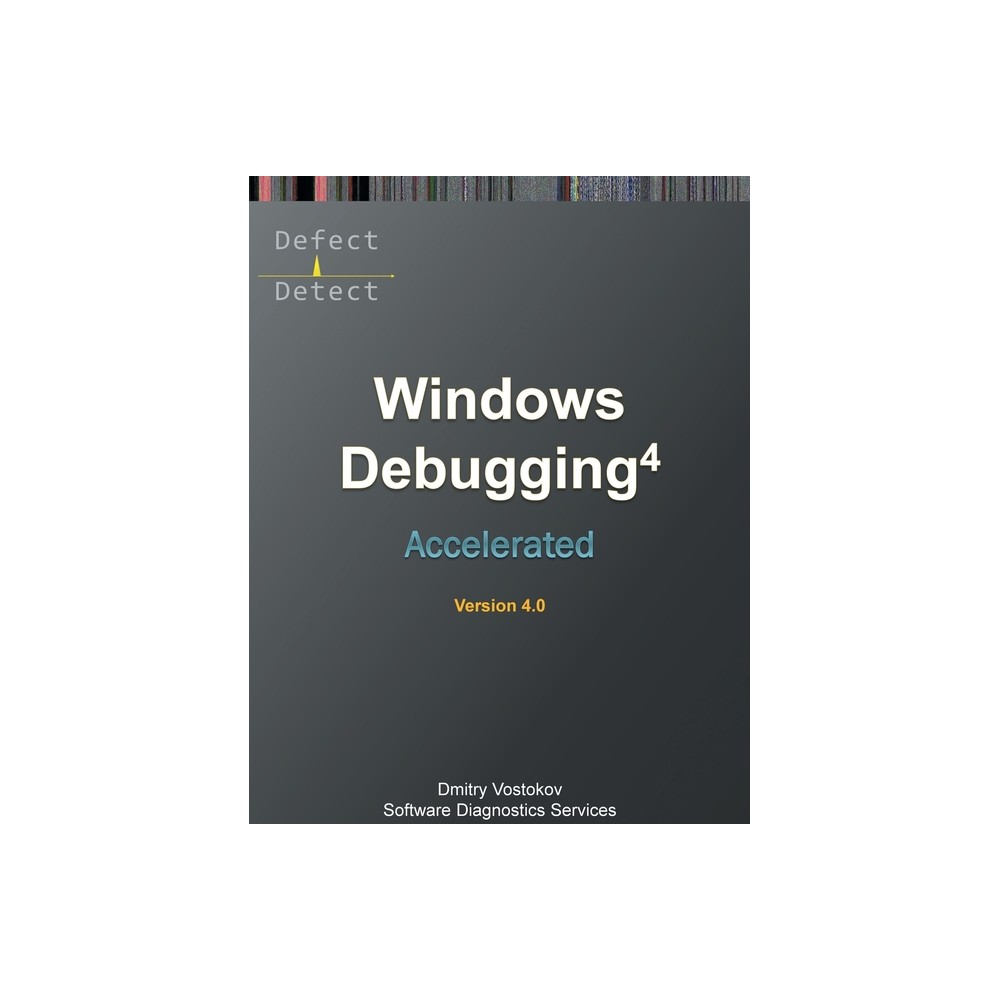 Accelerated Windows Debugging 4D - (Windows Internals Supplements) 4th Edition by Dmitry Vostokov & Software Diagnostics Services (Paperback)