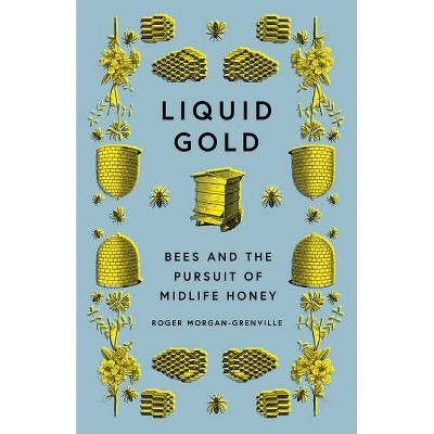 Liquid Gold - by  Roger Morgan-Grenville (Hardcover)