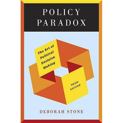 Policy Paradox - 3rd Edition by  Deborah Stone (Paperback)