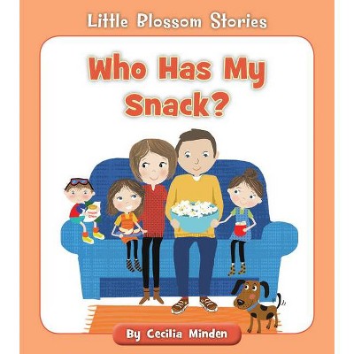 Who Has My Snack? - (Little Blossom Stories) by  Cecilia Minden (Paperback)