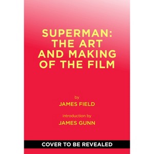 Superman: The Art and Making of the Film - by  James Field (Hardcover) - 1 of 1