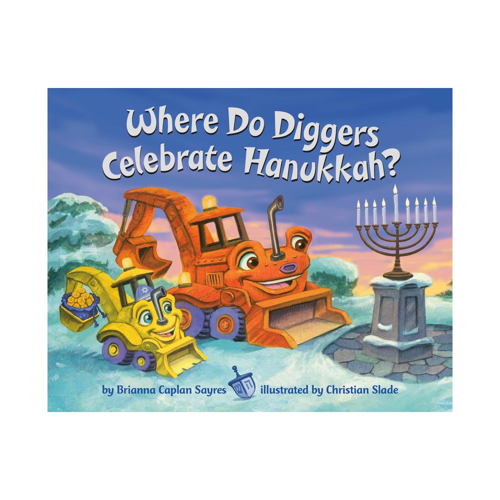 Where Do Diggers Celebrate Hanukkah? - (Where Do...Series) by Brianna Caplan Sayres (Board Book)