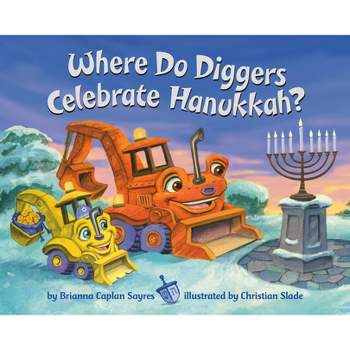 Where Do Diggers Celebrate Hanukkah? - (Where Do...Series) by  Brianna Caplan Sayres (Board Book)