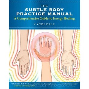 The Subtle Body Practice Manual - by  Cyndi Dale (Paperback) - 1 of 1