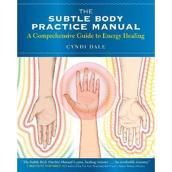 The Subtle Body Practice Manual - by  Cyndi Dale (Paperback)