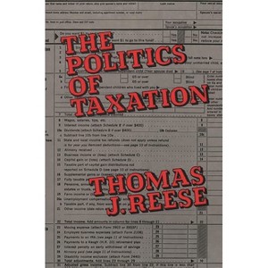 The Politics of Taxation - by  Thomas J S J Reese & Unknown (Hardcover) - 1 of 1