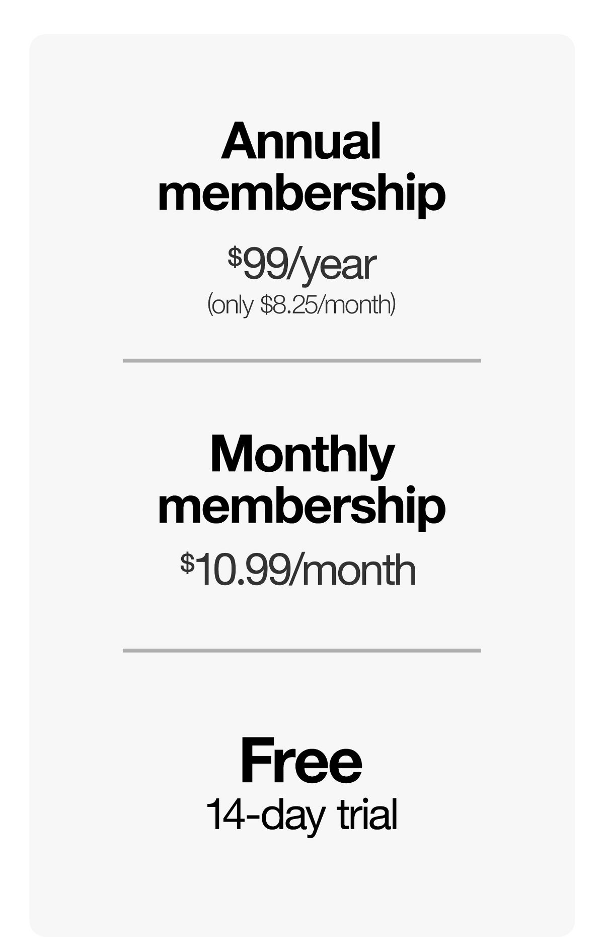 Annual membership – $99/year (only $8.25/month)
Monthly membership – $10.99/month
Free 14-day trial