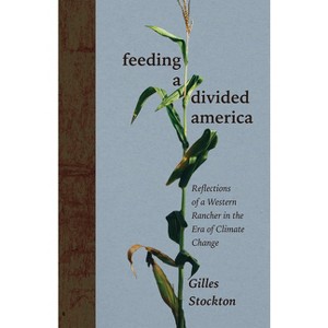 Feeding a Divided America - (New Century Gardens and Landscapes of the American Southwest) by  Gilles Stockton (Hardcover) - 1 of 1