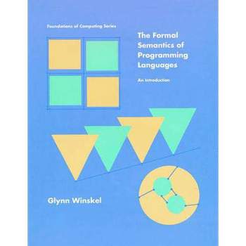 The Formal Semantics of Programming Languages - (Foundations of Computing) by  Glynn Winskel (Paperback)