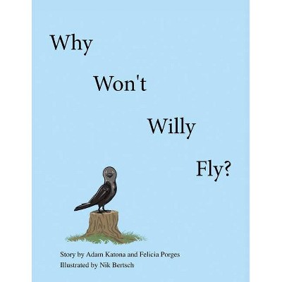 Why Won't Willy Fly? - by  Adam Katona & Felicia Porges (Paperback)