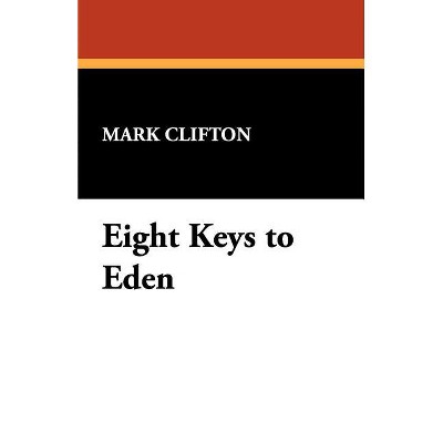Eight Keys to Eden - by  Mark Clifton (Paperback)