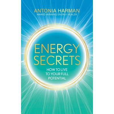 Energy Secrets - by  Antonia Harman (Hardcover)