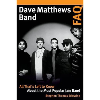 Dave Matthews Band FAQ - by  Stephen Thomas Erlewine (Paperback)