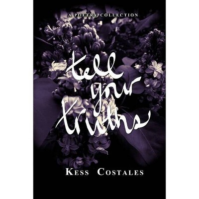 Tell Your Truths - by  Kess Costales (Paperback)